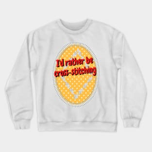 I'd rather be cross stitching Crewneck Sweatshirt